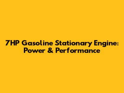 7HP Gasoline Stationary Engine: Power & Performance