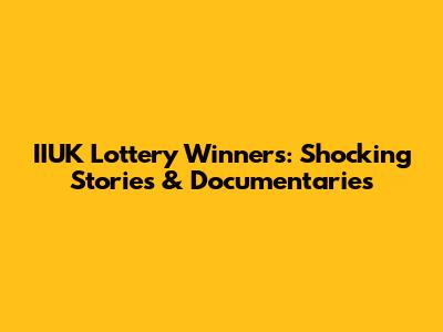 IIUK Lottery Winners: Shocking Stories & Documentaries