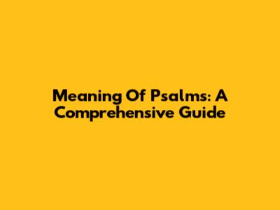 Meaning Of Psalms: A Comprehensive Guide