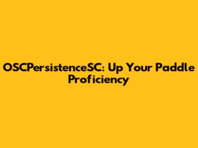 OSCPersistenceSC: Up Your Paddle Proficiency