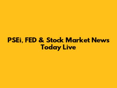 PSEi, FED & Stock Market News Today Live